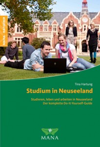 Tina Hartung: Studium in Neuseeland Studieren, leben und arbeiten in Neuseeland. Der komplette Do-It-Yourself-Guide